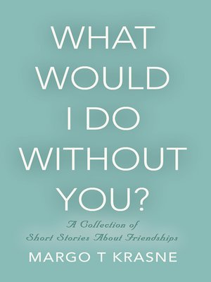 cover image of What Would I Do Without You?